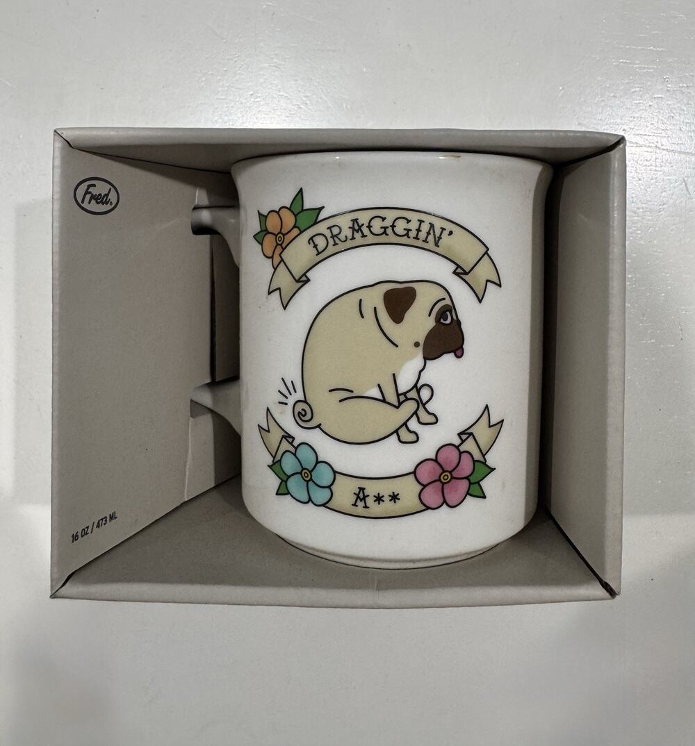 Genuine Fred SAY ANYTHING Mug Draggin' Ass Pug Dog 16oz Ceramic Coffee Cup 2004